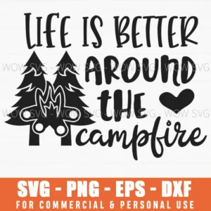 Life Is Better Around The Campfire Forest Svg Png