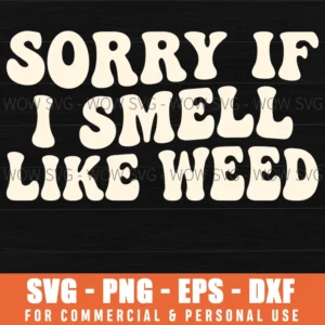 Sorry If I Smell Like Weed Funny Stoner Psychedelic Svg Quote Svg