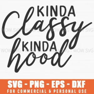 Kinda Classy Kinda Hood Sassy Street Style Svg Png