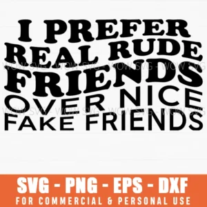 I Prefer Real Rude Friends Over Nice Fake Friends Wavy Svg