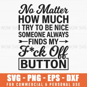 No Matter How Much I Try To Be Nice Someone Always Fck Off Edgy Svg