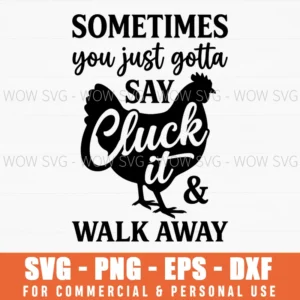 Sometimes You Just Gotta Say Cluck It Walk Away Funny Svg