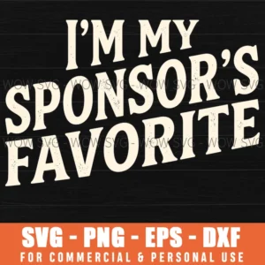 Im My Sponsors Favorite Funny Sarcastic Humor Adult Quote Svg