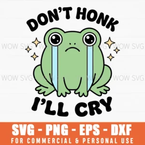 Dont Honk Ill Cry Sad Frog Cartoon Animal Humor Illustration Svg