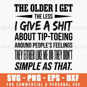 The Older I Get The Less I Give A Shit Simple As That Blunt Svg