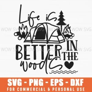 Life Is Better In The Woods Camping Adventure Svg Png