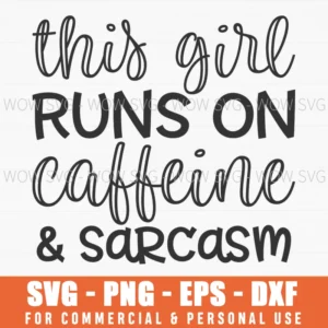 This Girl Runs On Caffeine And Sarcasm Svg Png Funny Coffee Quote