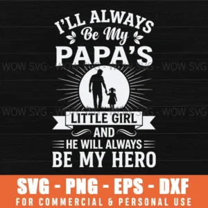 Ill Always Be My Papas Little Girl And Hero Dad Daughter Svg
