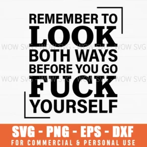 Remember To Look Both Ways Before You Go Fuck Yourself Sarcastic Warning Svg