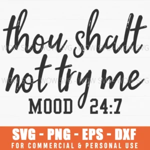 Thou Shalt Not Try Me Mood 24:7 Svg Png Sassy Religious Quote