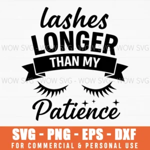 Lashes Longer Than My Patience Eyelash Art Beauty Glam Quote Svg