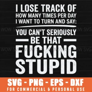 I Lose Track Fucking Stupid Cynical Humor Blunt Weathered Svg