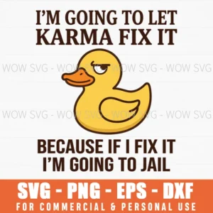 Karma Fix It If I Fix It Im Going To Jail Ducky Svg