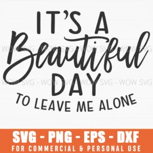 It’S A Beautiful Day To Leave Me Alone Svg Png Introvert Quote
