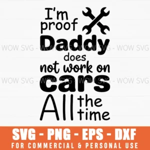 Im Proof Daddy Does Not Work On Cars All The Time Mechanic Svg
