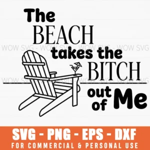 The Beach Takes The Bitch Out Of Me Funny Summer Adirondack Chair Svg
