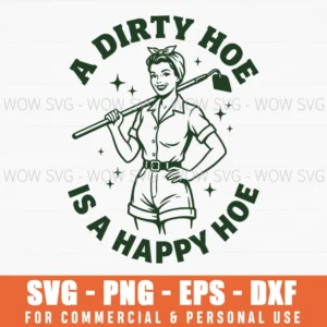 A Dirty Hoe Is A Happy Hoe Funny Retro Pinup Gardening Svg
