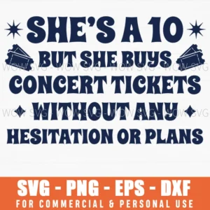Shes A 10 But She Buys Concert Tickets Without Any Hesitation Or Plans Funny Quote Svg