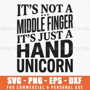 Its Not A Middle Finger Its Just A Hand Unicorn Sarcastic Funny Quote Witty Svg