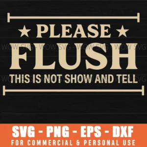 Please Flush This Is Not Show And Tell Restroom Humor Sign Svg
