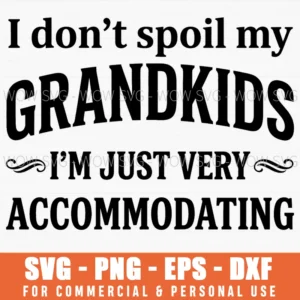 I Dont Spoil My Grandkids Im Just Very Accommodating Funny Grandma Svg