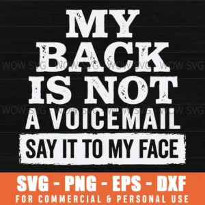 My Back Is Not A Voicemail Say It To My Face Funny Svg