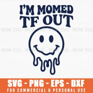 Im Momed Tf Out Mom Humor Quote Family Life Melted Smiley Svg
