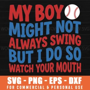 My Boy Might Not Always Swing Watch Your Mouth Baseball Mom Funny Svg