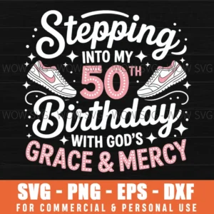 Stepping Into My 50Th Birthday With God'S Grace And Mercy Svg Png