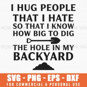 I Hug People That I Hate So Dark Humor Shovel Quote Svg