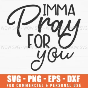 Imma Pray For You Svg Png Sassy Christian Quote Southern Humor