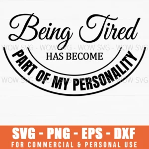 Being Tired Has Become Part Of My Personality Funny Quote Svg
