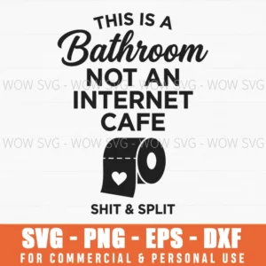 This Is A Bathroom Not An Internet Cafe Shit Split Funny Svg