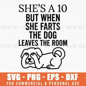 Shes A 10 But When She Farts The Dog Leaves The Room Funny Svg