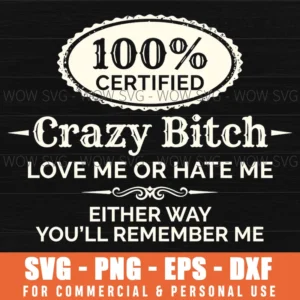 100 Certified Crazy Bitch Love Me Or Hate Me Bold Svg