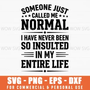 Someone Just Called Me Normal So Insulted Witty Quote Svg