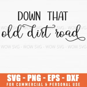 Down That Old Dirt Road Svg Png Country Living Farmhouse Quote