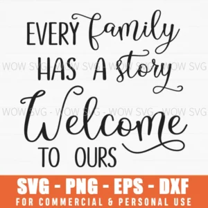 Every Family Has A Story Welcome To Ours Svg Png Home Sign