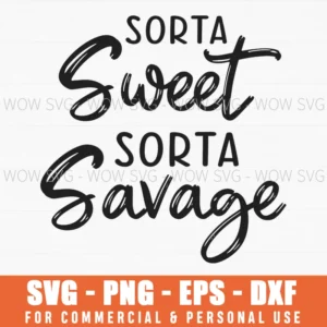 Sorta Sweet Sorta Savage Svg Png Sassy Quote Hand Lettered