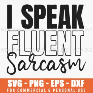 I Speak Fluent Sarcasm Svg Png Funny Sarcastic Sassy Typography