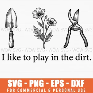 I Like To Play In The Dirt Vintage Garden Botanical Svg