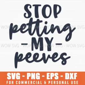 Stop Petting My Peeves Sarcastic Quote Svg Png For Funny Svg