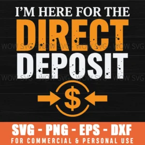 Im Here For The Direct Deposit Money Grunge Income Svg