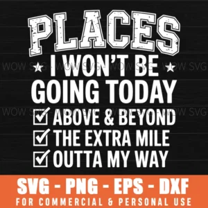 Retro Funny Places I Won'T Be Going Today Above & Beyond Svg Png