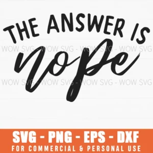 The Answer Is Nope Sassy Minimalist Handlettered Quote Svg Png
