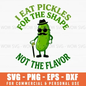 I Eat Pickles For The Shape Not The Flavor Pickle Funny Pun Svg