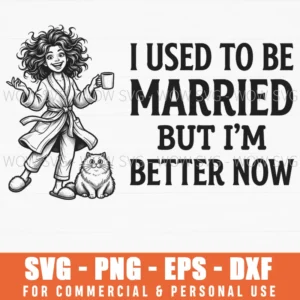 I Used To Be Married But Im Better Now Funny Cat Lady Svg