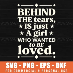 Behind The Tears Is Just A Girl Who Wanted To Be Loved Svg Geo