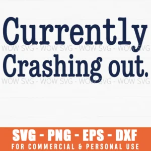 Currently Crashing Out Humorous Phrase Minimal Layout Svg