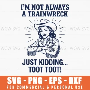 Im Not Always A Trainwreck Just Kidding Toot Toot Cowgirl Svg